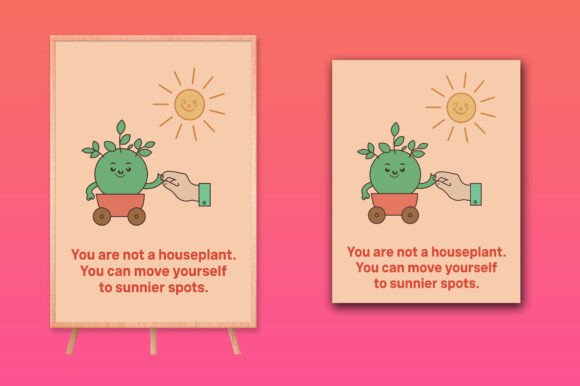 You Are Not a Houseplant: A Design Asset for Empowering Spaces